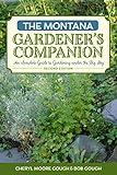 The Montana Gardener's Companion: An Insider's Guide to Gardening under the Big Sky (Gardening Series)
