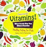 Vitamins! - What Foods Give You Which Vitamins - Healthy Eating for Kids - Children's Diet & Nutrition Books