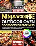 Ninja Woodfire Outdoor Oven Cookbook for Beginners: Delicious and Affordable Outdoor Oven Recipes for Ninja Woodfire to Bake, Pizza, Roast, Smoker and Dehydrate on Camping (Color Edition)