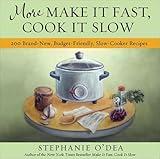 More Make It Fast, Cook It Slow: 200 Brand-New, Budget-Friendly, Slow-Cooker Recipes