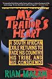 My Traitor's Heart: A South African Exile Returns to Face His Country, His Tribe, and His Conscience