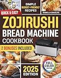 Quick & Easy Zojirushi Bread Machine Cookbook: Lots of Simple & Healthy Artisan, Gluten-Free, and Whole Grain Recipes for Perfect Natural Homemade Bread Without Ingredient Waste