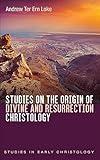 Studies on the Origin of Divine and Resurrection Christology (Studies in Early Christology Book 2)