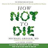 How Not to Die: Discover the foods scientifically proven to prevent and reverse disease