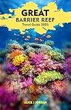 GREAT BARRIER REEF Travel Guide 2025: A Local Manual Including Adventure, Hiking, Tips And More