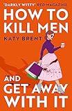 How to Kill Men and Get Away With It: A deliciously dark, hilariously twisted debut psychological thriller, about friendship, love and murder (Kitty Collins, Book 1)