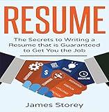 Resume: The Secrets to Writing a Resume that is Guaranteed to Get You the Job