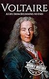Voltaire: A Life from Beginning to End (Biographies of Philosophers)