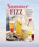 Summer Fizz: Over 100 recipes for refreshing sparkling drinks