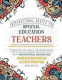 Inspirational Quotes for Special Education Teachers: Stress Relief Adult Coloring Book with Motivational Sayings and Awesomeness Confirming Reminders