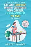 Frugal Mama’s Guide to Making Bar Soap, Liquid Soap, Shampoo, Conditioner, Facial Cleanser, Laundry Detergent, Pet Wash & So Much More