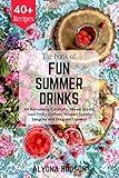 THE BOOK OF FUN SUMMER DRINKS: 44 Refreshing Cocktails, Mixed Drinks, Iced Fruity Coffees, Infused Spirits, Sangrias and Fragrant Liqueurs