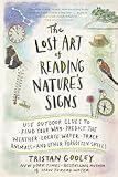 The Lost Art of Reading Nature's Signs: Use Outdoor Clues to Find Your Way, Predict the Weather, Locate Water, Track Animals - and Other Forgotten Skills (Natural Navigation)