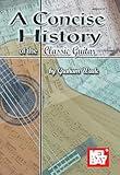 Mel Bay Concise History of the Classic Guitar