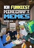 101 FUNNIEST MINECRAFT MEMES : BOOK 19 (MINECRAFT FUNNIEST MEMES)