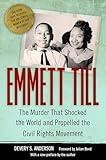 Emmett Till: The Murder That Shocked the World and Propelled the Civil Rights Movement (Race, Rhetoric, and Media Series)