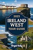 2025 IRELAND WEST TOUR GUIDE: Discover Galway, Clare, Mayo, Sligo, Hidden Coastal Gems and Beyond