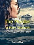 The Murder of Mary Takahashi: A Shocking True Crime Story