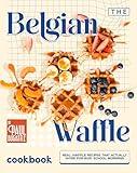The Belgian Waffle Cookbook: Real Waffle Recipes That Actually Work for Busy School Mornings
