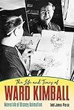 The Life and Times of Ward Kimball: Maverick of Disney Animation