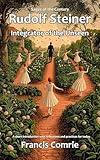 Rudolf Steiner - Integrator of the Unseen: A short introduction with reflections and practices for today (Sages of the Century)
