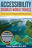 Accessibility Disabled World Travels - Tips for Travelers with Disabilities: Handicapped, Special Needs, Seniors, & Baby Boomers - How to Travel Barrier Free