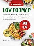 Low FODMAP Diet Cookbook for Beginners: 1800 Days of Delicious, Healthy, and Easy Recipes to Relieve IBS Symptoms and Restore Gut Health. Includes a 28-Day ... (Quick & Easy, Healthy Diet Recipes Books)