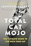 Total Cat Mojo: The Ultimate Guide to Life with Your Cat