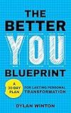 The Better You Blueprint: A 30-Day Plan for Lasting Personal Transformation