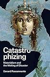 Catastrophizing: Materialism and the Making of Disaster
