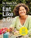 Eat Like a Girl: 100+ Delicious Recipes to Balance Hormones, Boost Energy, and Burn Fat