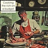 Cooking The Rich On A Budget [Explicit]