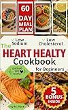 The Heart Healthy Cookbook for Beginners: Eat Well, Live Well, Low-Sodium & Low-Fat Recipes to Lower Blood Pressure and Cholesterol—Quick, Delicious, and Stress-Free Meals That Fit Your Life
