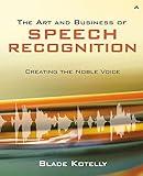 The Art and Business of Speech Recognition: Creating the Noble Voice