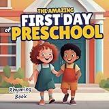 The Amazing First Day of Preschool: A Rhyming Book About Learning, Meeting New Friends and Having Fun for Children Going to Kindergarten