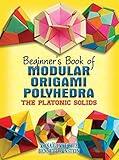 Beginner's Book of Modular Origami Polyhedra: The Platonic Solids (Dover Crafts: Origami & Papercrafts)