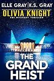 The Grand Heist (Olivia Knight FBI Mystery Thriller Book 17)