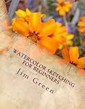 Watercolor Sketching for Beginners (Watercolor Sketching for Beginners (art, watercolor, sketch, instruction, reference, tuition, painting) Book 1)