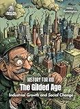 The Gilded Age American History for Kids: Industrial Growth and Social Change (Book for Curious Kids)