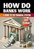 How Do Banks Work: A Beginner’s Guide to the Financial System (How Does It Work)