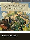 A Connecticut Yankee in King Arthur’s Court (Cambridge World Classics) Critical Edition With Complete Unabridged Novel and Special Kindle Enabled Features (Annotated) (Complete Works of Mark Twain)