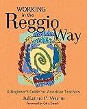 Working in the Reggio Way: A Beginner's Guide for American Teachers
