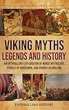 Viking Myths, Legends and History: An Enthralling Exploration of Norse Mythology, Stories of Norsemen, and Vikings in England