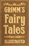 Grimm's Fairy Tales: Complete and Illustrated