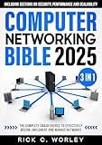 Computer Networking Bible: [3 in 1] The Complete Crash Course to Effectively Design, Implement and Manage Networks. Including Sections on Security, Performance and Scalability