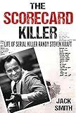 The Scorecard Killer: The Life of Serial Killer Randy Steven Kraft (Serial Killer True Crime Books Book 6)