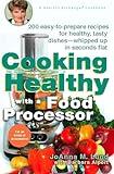 Cooking Healthy with a Food Processor: 200 Easy-to-Prepare Recipes for Healthy, Tasty Dishes--Whipped Up in Seconds Flat: A Cookbook (Healthy Exchanges Cookbooks)