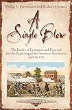 A Single Blow: The Battles of Lexington and Concord and the Beginning of the American Revolution April 19, 1775 (Emerging Revolutionary War Series)