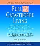 Full Catastrophe Living : Using the Wisdom of Your Body and Mind to Face Stress, Pain, and Illness(CD-Audio) - 2008 Edition