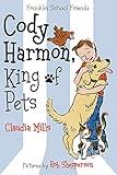 Cody Harmon, King of Pets (Franklin School Friends, 5)